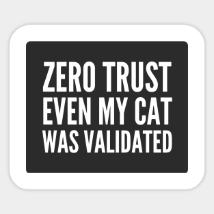 Cybersecurity Zero Trust Even My Cat Was Validated Black Background Sticker